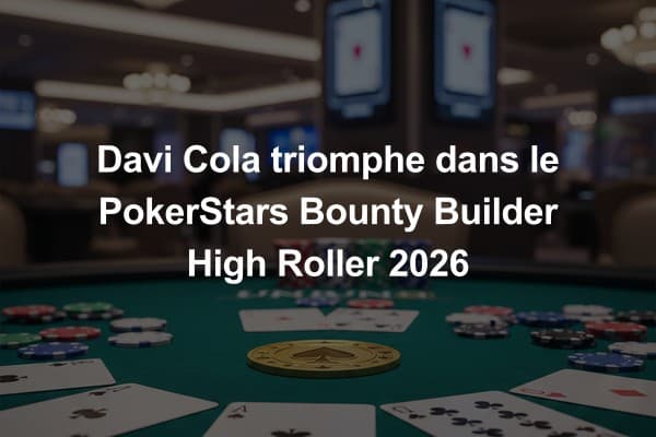 Davi Cola triomphe dans le PokerStars Bounty Builder High Roller 2026