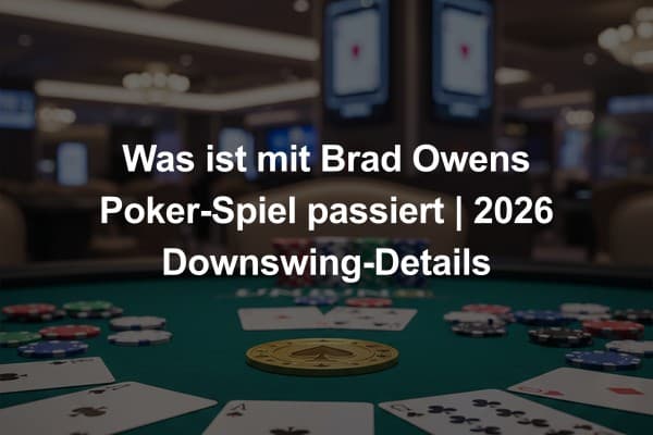 Was ist mit Brad Owens Poker-Spiel passiert | 2026 Downswing-Details