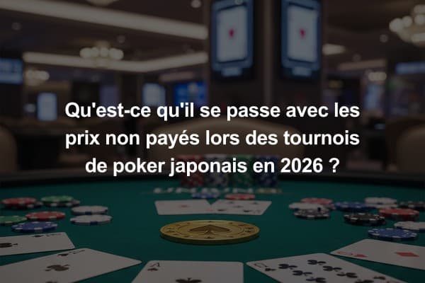 Qu'est-ce qu'il se passe avec les prix non payés lors des tournois de poker japonais en 2026 ?
