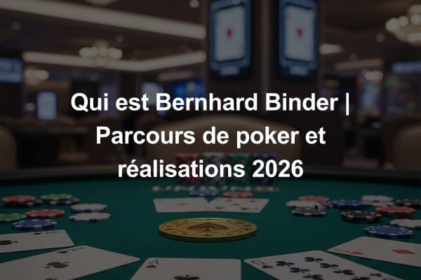 Qui est Bernhard Binder | Parcours de poker et réalisations 2026