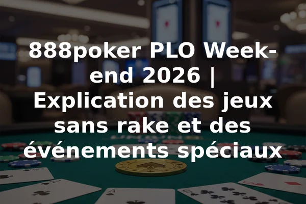 888poker PLO Week-end 2026 | Explication des jeux sans rake et des événements spéciaux