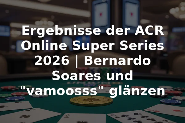 Ergebnisse der ACR Online Super Series 2026 | Bernardo Soares und "vamoosss" glänzen