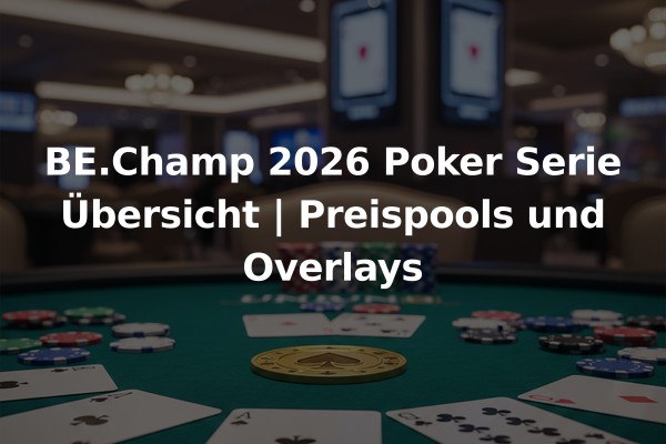 BE.Champ 2026 Poker Serie Übersicht | Preispools und Overlays