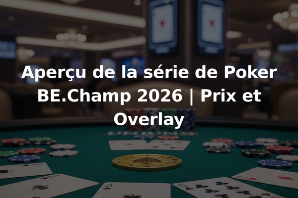 Aperçu de la série de Poker BE.Champ 2026 | Prix et Overlay