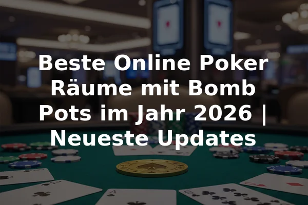 Beste Online Poker Räume mit Bomb Pots im Jahr 2026 | Neueste Updates