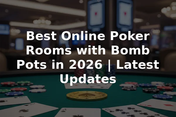 Best Online Poker Rooms with Bomb Pots in 2026 | Latest Updates