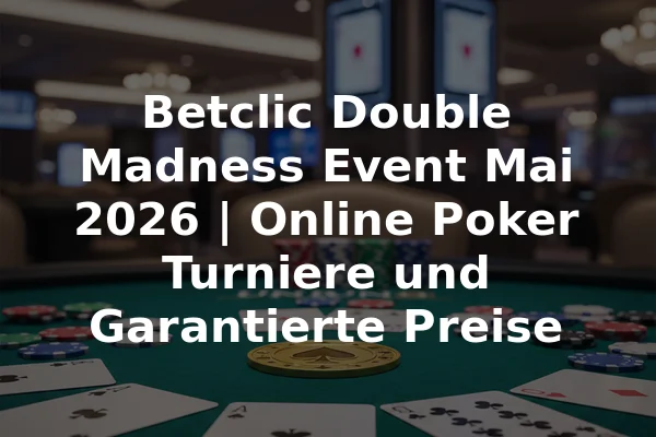 Betclic Double Madness Event Mai 2026 | Online Poker Turniere und Garantierte Preise