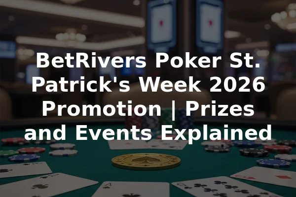 BetRivers Poker St. Patrick's Week 2026 Promotion | Prizes and Events Explained