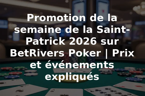 Promotion de la semaine de la Saint-Patrick 2026 sur BetRivers Poker | Prix et événements expliqués