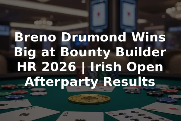 Breno Drumond Wins Big at Bounty Builder HR 2026 | Irish Open Afterparty Results
