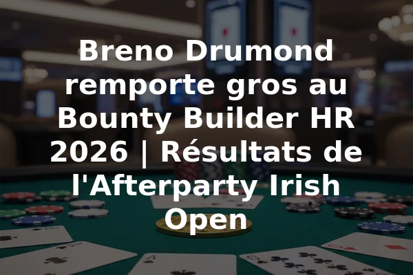Breno Drumond remporte gros au Bounty Builder HR 2026 | Résultats de l'Afterparty Irish Open