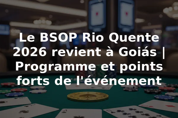 Le BSOP Rio Quente 2026 revient à Goiás | Programme et points forts de l'événement
