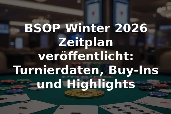 BSOP Winter 2026 Zeitplan veröffentlicht: Turnierdaten, Buy-Ins und Highlights