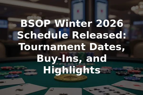 BSOP Winter 2026 Schedule Released: Tournament Dates, Buy-Ins, and Highlights