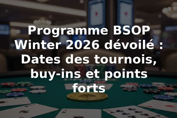 Programme BSOP Winter 2026 dévoilé : Dates des tournois, buy-ins et points forts