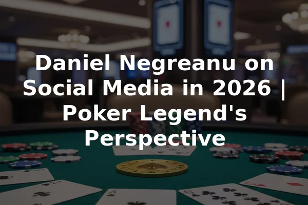 Daniel Negreanu on Social Media in 2026 | Poker Legend's Perspective