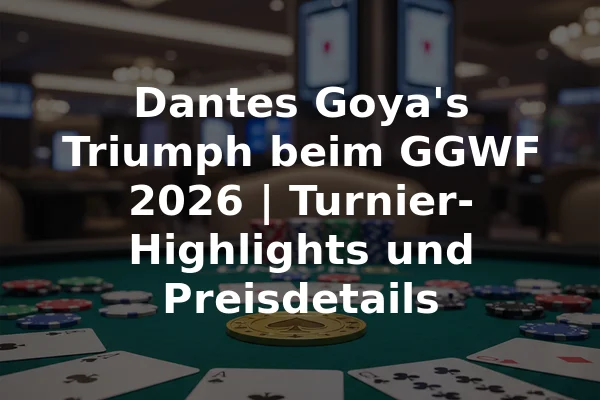 Dantes Goya's Triumph beim GGWF 2026 | Turnier-Highlights und Preisdetails