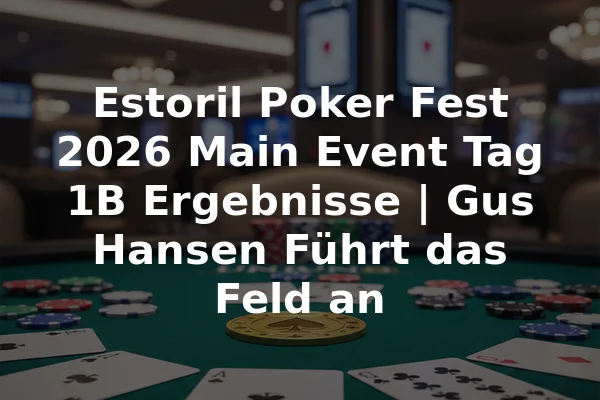 Estoril Poker Fest 2026 Main Event Tag 1B Ergebnisse | Gus Hansen Führt das Feld an