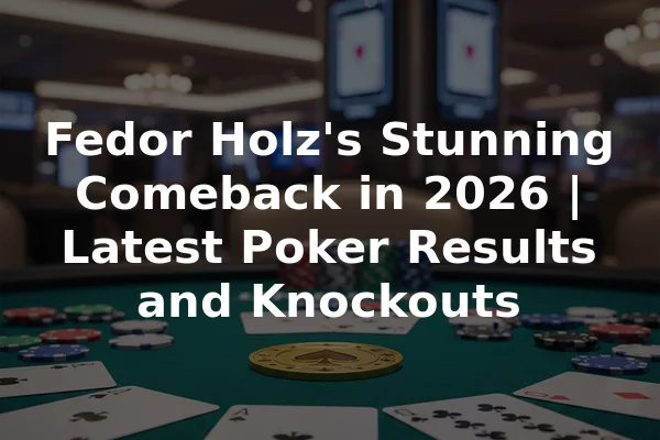 Fedor Holz's Stunning Comeback in 2026 | Latest Poker Results and Knockouts