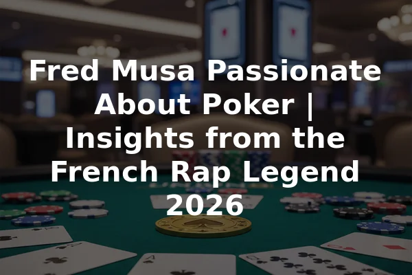 Fred Musa Passionate About Poker | Insights from the French Rap Legend 2026