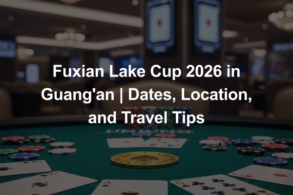Fuxian Lake Cup 2026 in Guang'an | Dates, Location, and Travel Tips