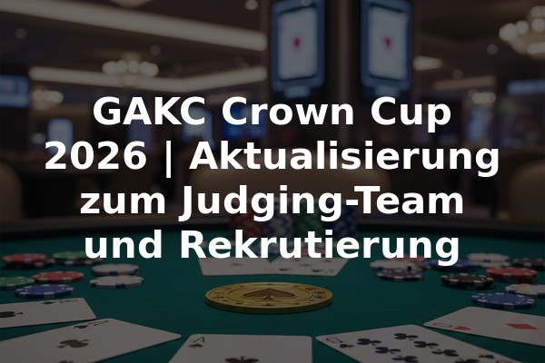 GAKC Crown Cup 2026 | Aktualisierung zum Judging-Team und Rekrutierung