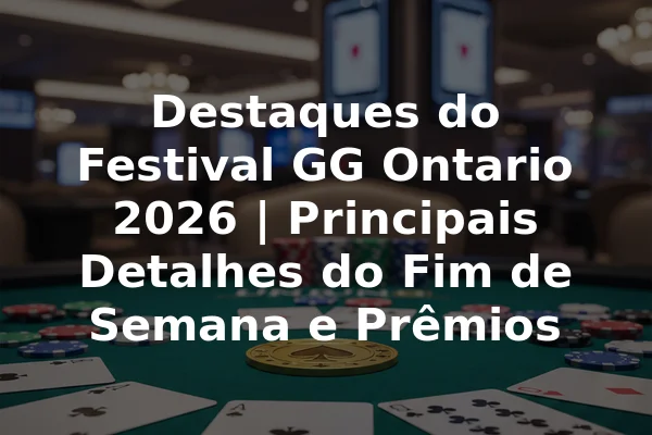 Destaques do Festival GG Ontario 2026 | Principais Detalhes do Fim de Semana e Prêmios