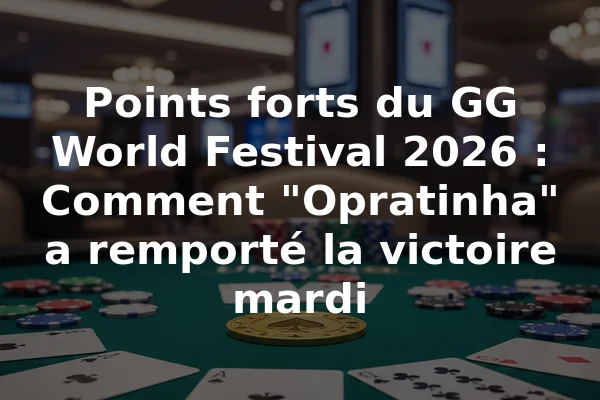 Points forts du GG World Festival 2026 : Comment "Opratinha" a remporté la victoire mardi