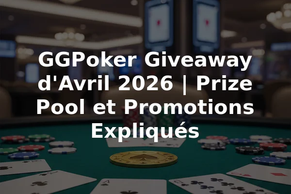 GGPoker Giveaway d'Avril 2026 | Prize Pool et Promotions Expliqués