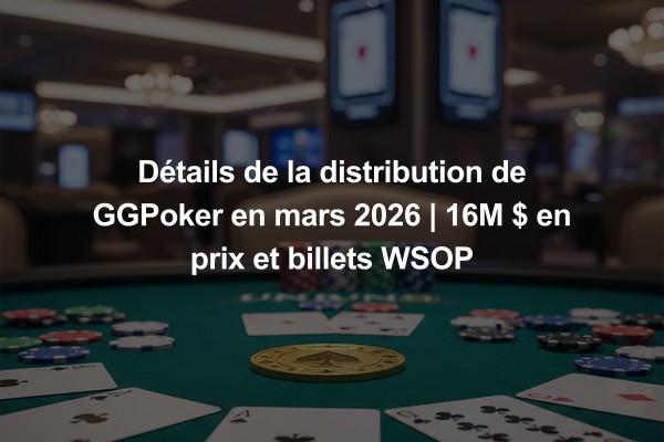 Détails de la distribution de GGPoker en mars 2026 | 16M $ en prix et billets WSOP