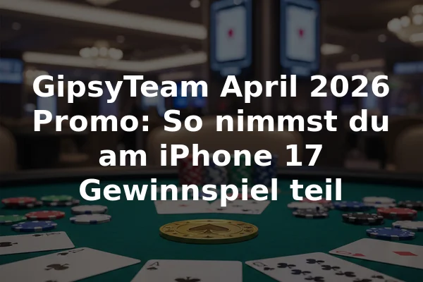 GipsyTeam April 2026 Promo: So nimmst du am iPhone 17 Gewinnspiel teil