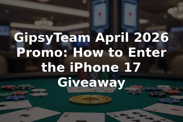 GipsyTeam April 2026 Promo: How to Enter the iPhone 17 Giveaway