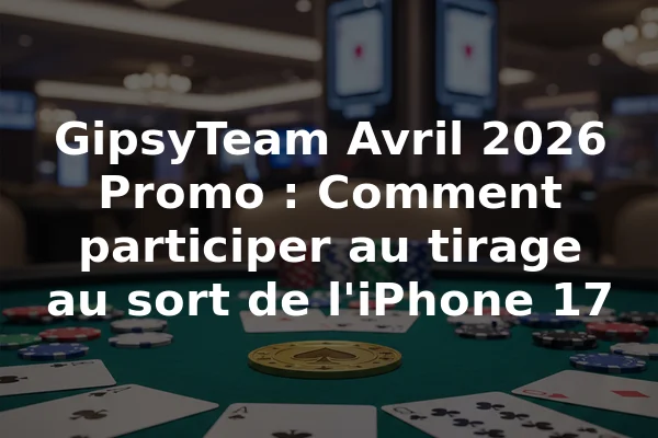 GipsyTeam Avril 2026 Promo : Comment participer au tirage au sort de l'iPhone 17