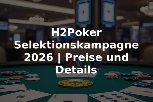 H2Poker Selektionskampagne 2026 | Preise und Details