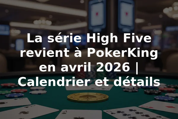 La série High Five revient à PokerKing en avril 2026 | Calendrier et détails