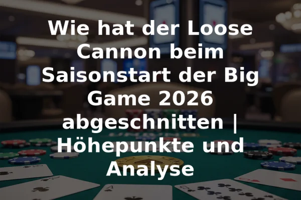 Wie hat der Loose Cannon beim Saisonstart der Big Game 2026 abgeschnitten | Höhepunkte und Analyse