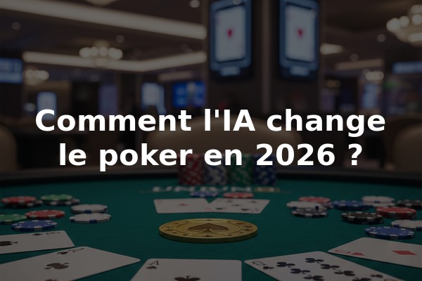 Comment l'IA change le poker en 2026 ?