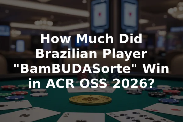 How Much Did Brazilian Player "BamBUDASorte" Win in ACR OSS 2026?