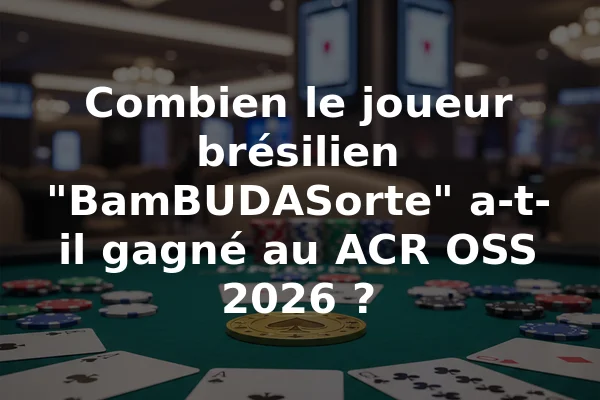 Combien le joueur brésilien "BamBUDASorte" a-t-il gagné au ACR OSS 2026 ?