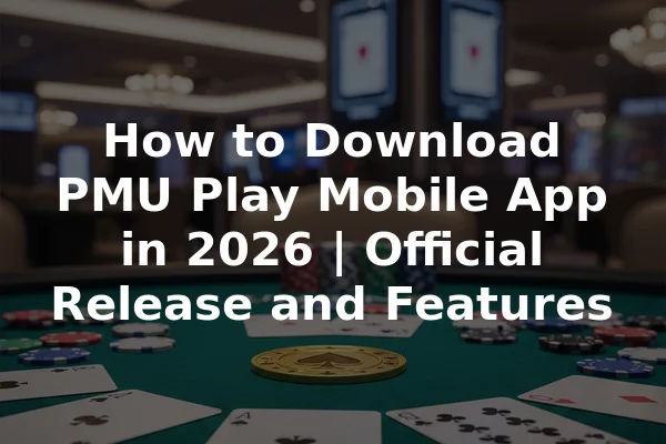 How to Download PMU Play Mobile App in 2026 | Official Release and Features