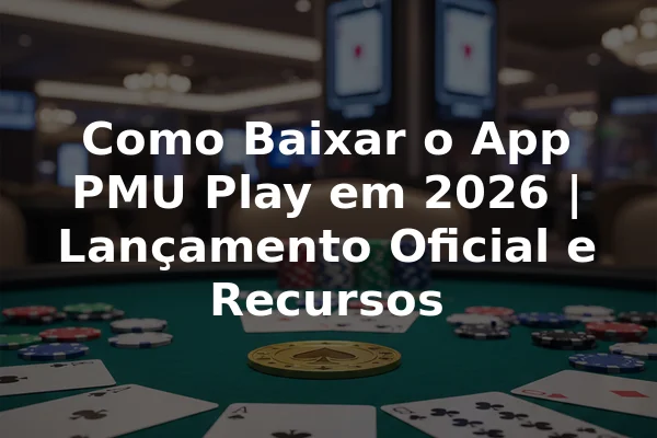 Como Baixar o App PMU Play em 2026 | Lançamento Oficial e Recursos