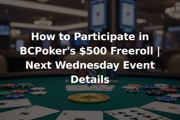 How to Participate in BCPoker's $500 Freeroll | Next Wednesday Event Details