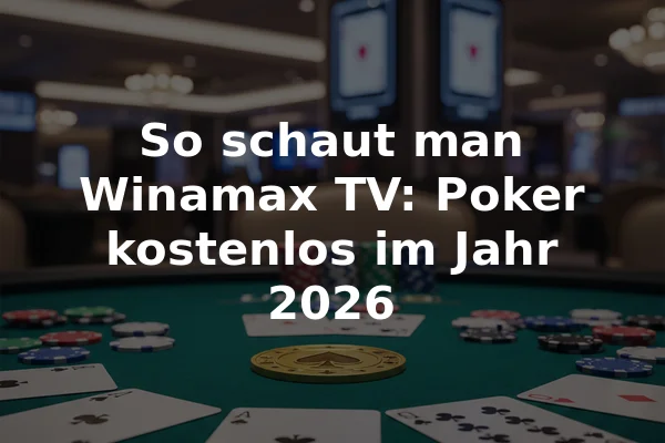 So schaut man Winamax TV: Poker kostenlos im Jahr 2026