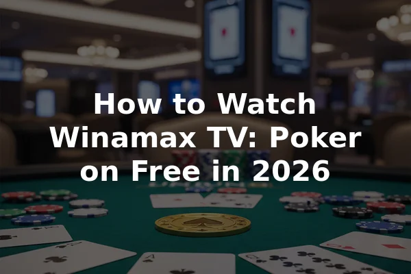 How to Watch Winamax TV: Poker on Free in 2026