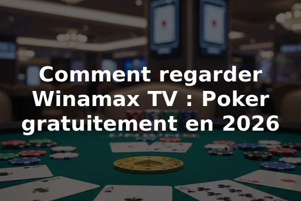 Comment regarder Winamax TV : Poker gratuitement en 2026