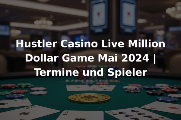 Hustler Casino Live Million Dollar Game Mai 2024 | Termine und Spieler