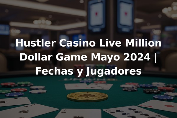 Hustler Casino Live Million Dollar Game Mayo 2024 | Fechas y Jugadores