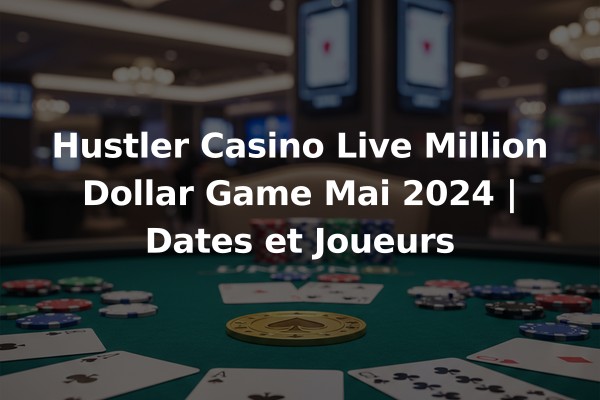 Hustler Casino Live Million Dollar Game Mai 2024 | Dates et Joueurs