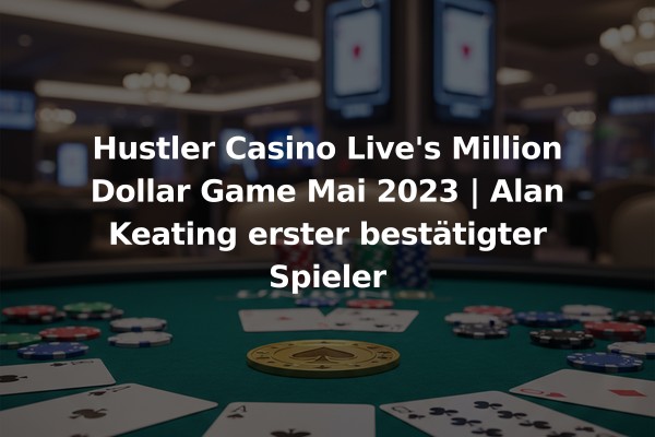 Hustler Casino Live's Million Dollar Game Mai 2023 | Alan Keating erster bestätigter Spieler