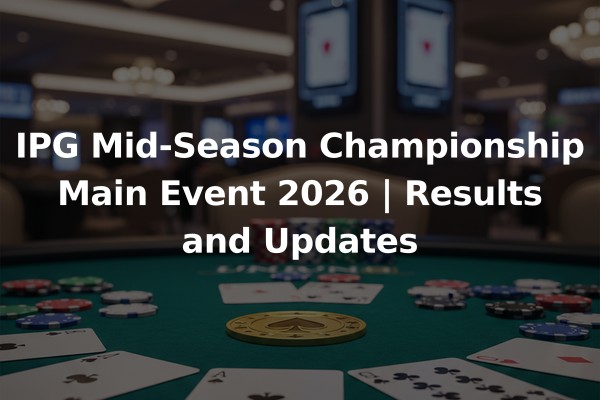 IPG Mid-Season Championship Main Event 2026 | Results and Updates